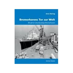 Bremerhavens Tor zur Welt. 80 Jahre Columbuskaje Bremerhaven