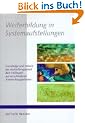 Weiterbildung in Systemaufstellungen: Grundz�ge und Details der Aufstellungsarbeit Bert Hellingers auf verschiedenen Anwendungsgebieten