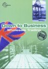 Down to Business. Wholesale Trading
