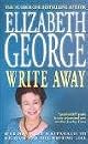 Write Away : One Novelist's Approach to Fiction and the Writing Life (George, Elizabeth)