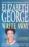 Write Away : One Novelist's Approach to Fiction and the Writing Life (George, Elizabeth)