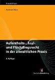 Aufenthalts-, Asyl- und Fl&uuml;chtlingsrecht in der anwaltlichen Praxis - Reinhard Marx