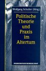 Politische Theorie und Praxis im Altertum - Wolfgang Schuller