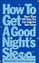How to Get a Good Night's Sleep: More Than 100 Ways You Can Improve Your Sleep