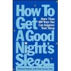 How to Get a Good Night's Sleep: More Than 100 Ways You Can Improve Your Sleep