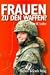 Frauen zu den Waffen? Marketenderinnen, Helferinnen, Soldatinnen. by Franz W. Seidler ISBN 3763759794