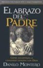 El Abrazo del Padre: Como Encontrar La Comunion Genuina Con Dios = The Father`s Embrace