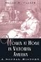 Women at Home in Victorian America: A Social History
