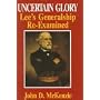 Uncertain Glory: Lee's Generalship Re-Examined