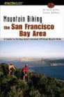 Mountain Biking the San Francisco Bay Area: A Guide to the Bay Area's Greatest Off-Road Bicycle Rides (Regional Mountain Biking Series)