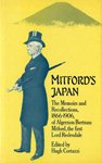 Mitford's Japan : the memoirs and recollections, 1866-1906, of Algernon Bertram Mitford, the first Lord Redesdale