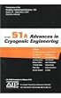 Advances in Cryogenic Engineering: Transactions of the Cryogenic Engineering Conference - CEC, Vol. 51 (AIP Conference Proceedings) (v. 51)