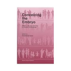 Conceiving the Embryo: Ethics, Law and Practice in Human Embryology