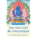 Das klare Licht der Gl�ckseligkeit: Ein tantrisches Meditationshandbuch: Die Praxis des Mahamudras im Vajrayana-Buddhismus