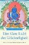Das klare Licht der Gl�ckseligkeit: Ein tantrisches Meditationshandbuch: Die Praxis des Mahamudras im Vajrayana-Buddhismus