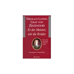 Nikolaus Ludwig Graf von Zinzendorf. Er der Meister, wir die Br�der