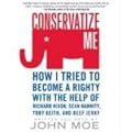 Conservatize Me CD: How I Tried to Become a Righty with the Help of Richard Nixon, Ann Coulter, Toby Keith, and Beef Jerky book cover