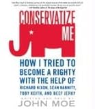 Conservatize Me: How I Tried to Become a Righty with the Help of Richard Nixon, Sean Hannity, Toby Keith, and Beef Jerky