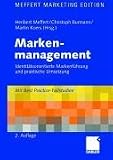 Markenmanagement: Identitätsorientierte Markenführung und praktische Umsetzung. Mit Best-Practice- Fallstudien