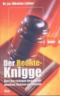 Der Rechte-Knigge. �ber den richtigen Umgang mit Anw�lten, Richtern und Notaren