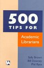 500 Tips for Academic Librarians Sally Brown