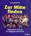Zur Mitte finden. Meditative Formen im Religionsunterricht. (Lernmaterialien)