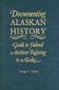 Documenting Alaskan History: Guide to Federal Archives Relating to Alaska