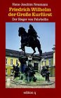 Friedrich Wilhelm der Große Kurfürst: Der Sieger von Fehrbellin