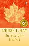Du bist dein Heiler! - Louise L. Hay