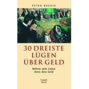 30 Dreiste L�gen �ber Geld: Befreie dein Leben - Rette dein Geld
