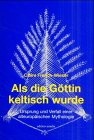Als die G&ouml;ttin keltisch wurde - Claire French-Wieser