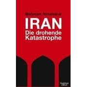 Iran - Die drohende Katastrophe