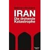 Iran - Die drohende Katastrophe