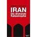 Iran - Die drohende Katastrophe