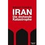 Iran - Die drohende Katastrophe
