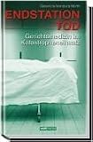 Endstation Tod - Gerichtsmedizin im Katastropheneinsatz - Gunther Geserick, Klaus Vendura, Ingo Wirth