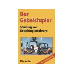 Der Gabelstapler. Schulung von Gabelstaplerfahrern. T�V-Lehrbuch