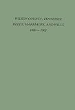 Wilson County, Tennessee, Deeds, Marriages and Wills, 1800-1902