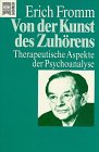 Von der Kunst des Zuh�rens. Therapeutische Aspekte der Psychoanalyse.