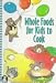 Whole Foods for Kids to Cook
