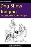 Dog Show Judging: The Good, the Bad and the Ugly