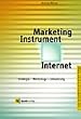 Marketing-Instrument Internet. Strategie - Werkzeuge - Umsetzung