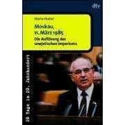 Moskau, 11. März 1985. Die Auflösung des sowjetischen Imperiums. (Taschenbuch)