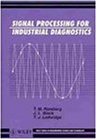 Signal Processing for Industrial Diagnostics (Wiley Series in Measurement Science and Technology)