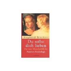 Du sollst dich lieben. Das neue Menschenbild der Positiven Psychologie
