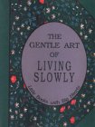 Gentle Art of Living Slowly (Little Books with Big Hearts)