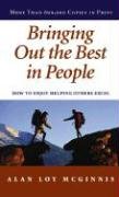 Bringing Out the Best in People How to Enjoy Helping Others Excel