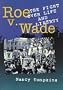 Roe V. Wade: And the Fight over Life and Liberty (Historic Supreme Court Cases)