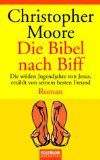 Die Bibel nach Biff : die wilden Jugendjahre von Jesus, erz&auml;hlt von seinem besten Freund , Roman. - Christopher Moore