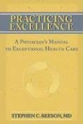 Practicing Excellence: A Physician's Manual to Exceptional Health Care